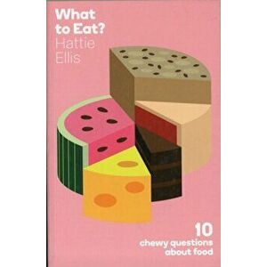 What to Eat. Ten Chewy Questions About Food, Paperback - Hattie Ellis imagine