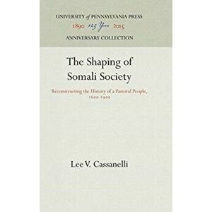 The Shaping of Somali Society, Hardcover - Lee V. Cassanelli imagine