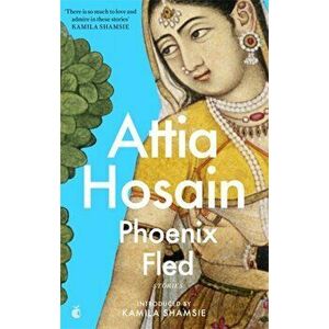 Phoenix Fled, Paperback - Attia Hosain imagine