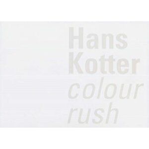 Hans Kotter. Colour Rush, Paperback - Peter Lodermeyer imagine