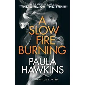 A Slow Fire Burning. The addictive new Sunday Times No.1 bestseller from the author of The Girl on the Train, Hardback - Paula Hawkins imagine
