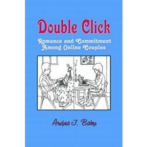 Double Click. Romance and Commitment Among Couples Online, Paperback - Andrea J. Baker imagine