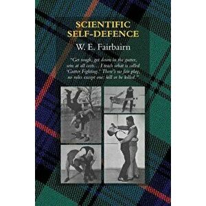 Scientific Self-Defence, Hardcover - W. E. Fairbairn imagine