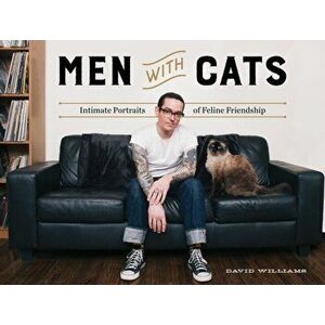 Men With Cats. Intimate Portraits of Feline Friendship, Hardback - David Williams imagine