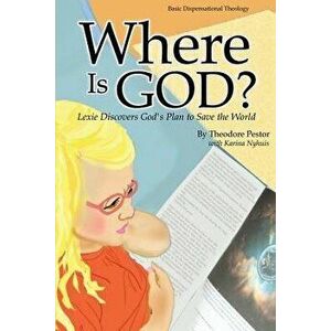 Where Is God? Lexie Discovers God's Plan to Save the World, Paperback - Theodore Pestor imagine