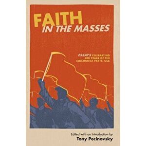 Faith in the Masses. Essays Celebrating 100 Years of the Cpusa - *** imagine