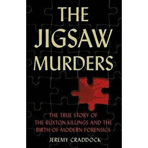 Jigsaw Murders: The True Story of the Ruxton Killings and the Birth of Modern Forensics, Hardback - *** imagine