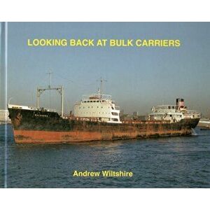 Looking Back at Bulk Carriers, Hardback - Andrew Wiltshire imagine