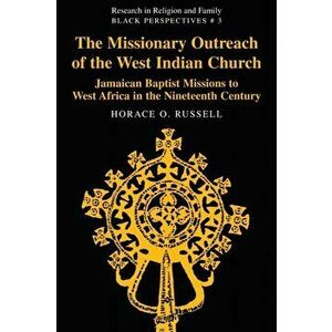 The Missionary Outreach of the West Indian Church. Jamaican Baptist Missions to West Africa in the Nineteenth Century, Paperback - Horace O. Russell imagine