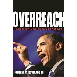 Overreach. Leadership in the Obama Presidency, Paperback - George C., III Edwards imagine