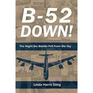 B-52 Down! The Night the Bombs Fell From the Sky, Paperback - Linda Harris Sittig imagine