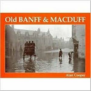 Old Banff and Macduff, Paperback - Alan Cooper imagine