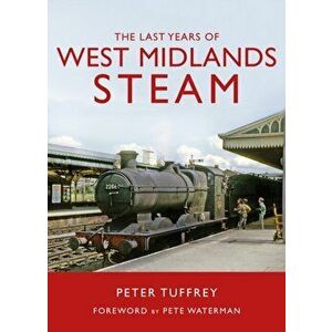 The Last Years of West Midlands Steam, Hardback - Peter Tuffrey imagine