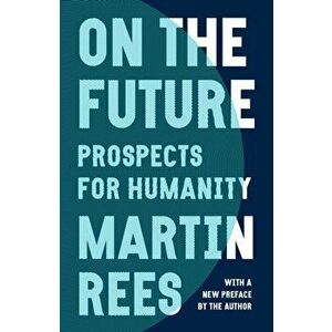 On the Future. Prospects for Humanity, Paperback - Lord Martin Rees imagine