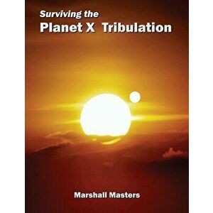Surviving the Planet X Tribulation: There Is Strength in Numbers (Paperback), Paperback - Marshall Masters imagine