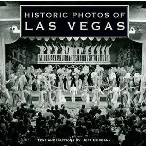 Historic Photos of Las Vegas, Hardcover - Jeff Burbank imagine