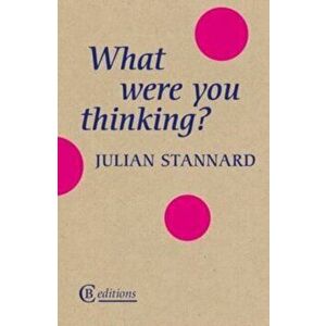 What Were You Thinking?, Paperback - Julian Stannard imagine
