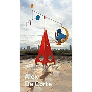 Alex Da Corte, As Long as the Sun Lasts - The Roof Garden Commission, Paperback - Sheena Wagstaff imagine