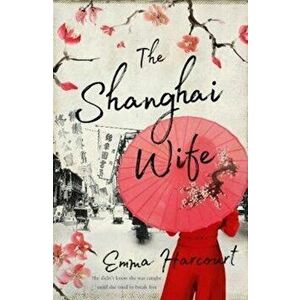 The Shanghai Wife, Paperback - Emma Harcourt imagine