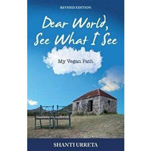 Dear World, See What I See. My Vegan Path, 2 Revised edition, Paperback - Shanti Urreta imagine