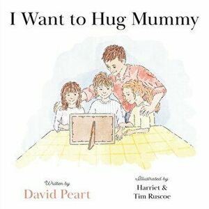 I Want to Hug Mummy, Paperback - David Peart imagine