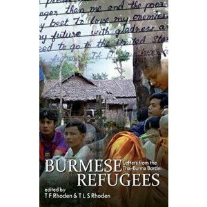 Burmese Refugees: Letters from the Thai-Burma Border, Paperback - T. F. Rhoden imagine