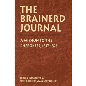 Brainerd Journal: A Mission to the Cherokees, 1817-1823, Hardcover - Joyce B. Phillips imagine