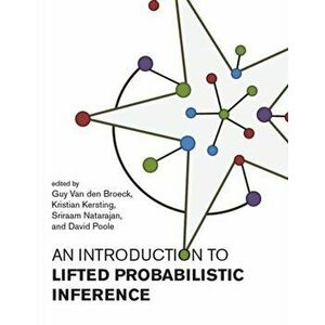Introduction to Lifted Probabilistic Inference, Paperback - Kristin Kersting imagine