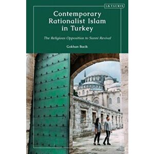 Contemporary Rationalist Islam in Turkey. The Religious Opposition to Sunni Revival, Hardback - *** imagine