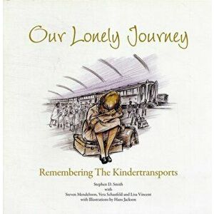 Our Lonely Journey. Remembering the Kindertransports, Paperback - Stephen David Smith imagine