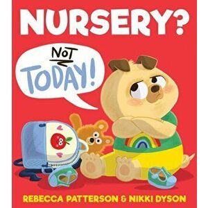 Nursery? Not Today!, Paperback - Rebecca Patterson imagine