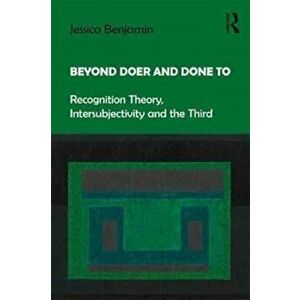 Beyond Doer and Done to. Recognition Theory, Intersubjectivity and the Third, Paperback - *** imagine