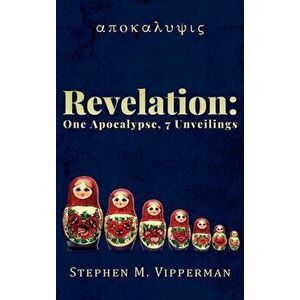 Revelation: One Apocalypse, 7 Unveilings, Hardcover - Stephen Vipperman imagine
