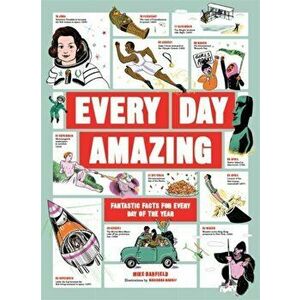Every Day Amazing. Fantastic Facts for Every Day of the Year, Hardback - Mike Barfield imagine