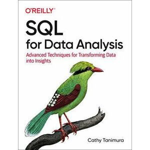 SQL for Data Analysis: Advanced Techniques for Transforming Data Into Insights, Paperback - Cathy Tanimura imagine