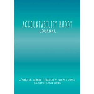 Accountability Buddy Journal: A mindful journey through my weekly goals., Paperback - Kaylie Alys Finnis imagine