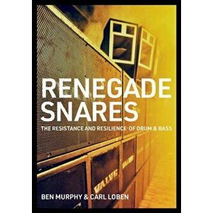 Renegade Snares. The Resistance And Resilience Of Drum & Bass, Paperback - Carl Loben imagine