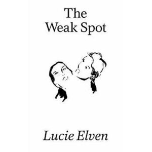 The Weak Spot, Paperback - Lucie Elven imagine