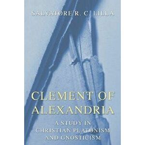 Clement of Alexandria, Paperback - Salvatore R. C. Lilla imagine