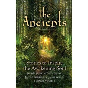 The Ancients. Stories to Inspire the Awakening Soul, Paperback - Sharne (Sharne Young) Young imagine
