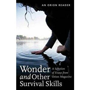 Wonder and other Survival Skills. A Selection of Essays from Orion Magazine, Paperback - *** imagine