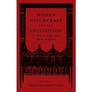 Women, Witchcraft, and the Inquisition in Spain and the New World, Hardback - *** imagine