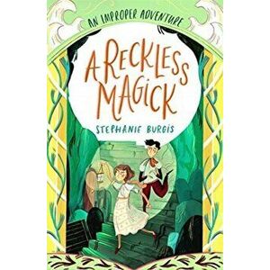 A Reckless Magick: An Improper Adventure 3, Paperback - Stephanie Burgis imagine