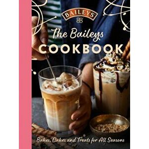 The Baileys Cookbook. Bakes, Cakes and Treats for All Seasons, Hardback - Baileys imagine