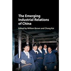 The Emerging Industrial Relations of China, Hardback - *** imagine