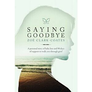 Saying Goodbye, Paperback - Zoe Clark-Coates imagine