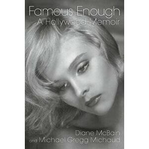 Famous Enough: A Hollywood Memoir, Paperback - Diane McBain imagine