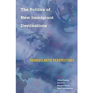 The Politics of New Immigrant Destinations. Transatlantic Perspectives, Paperback - *** imagine