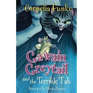 Gawain Greytail and the Terrible Tab, Paperback - Cornelia Funke imagine