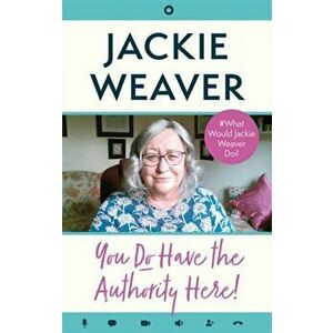 You Do Have the Authority Here!. #What Would Jackie Weaver Do?, Hardback - Jackie Weaver imagine